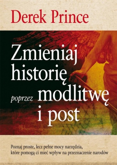 Zmieniaj historię poprzez modlitwę i post - Derek Prince