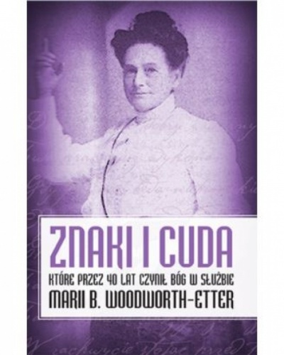 Znaki i cuda - Maria B.Woodworth-Etter