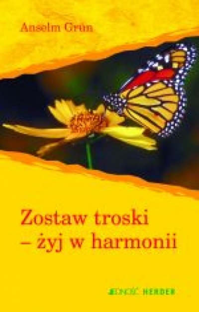 Zostaw trosk i- żyj w harmonii - Anselm Griin